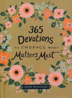 365 Devotions to Embrace What Matters Most