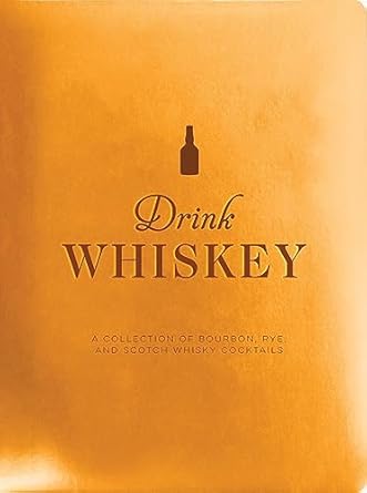 Drink Whiskey: A Collection of Cocktails